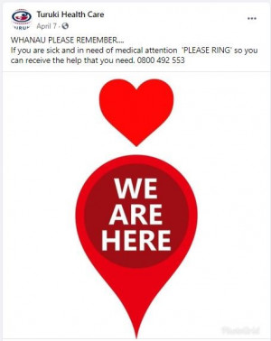 A screenshot of a Facebook post from Turuki Health Care on April 7. The text reads: WHANAU PLEASE REMEMBER... If you are sick and in need of medical attention 'PLEASE RING' so you can receive the help that you need. 0800 492 553. Below the text is an image of a heart and a location maker with the words 'We are here' in the middle of it.