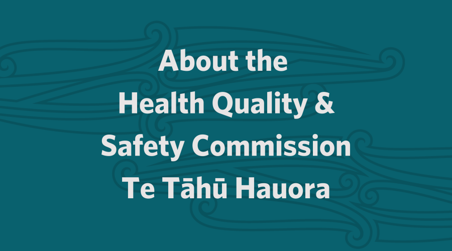 Mō Te Tāhū Hauora - About the Health Quality & Safety Commission