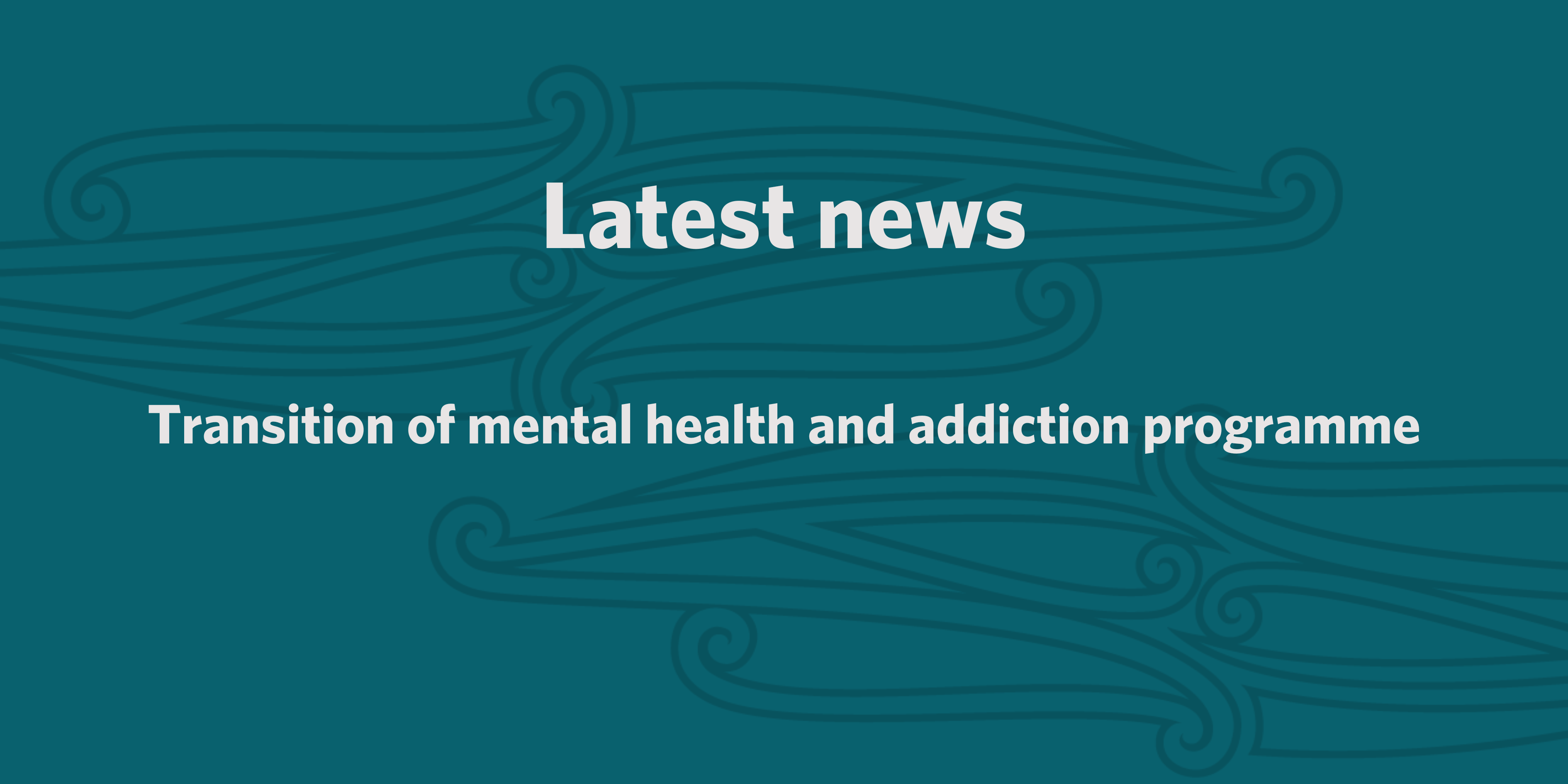 Transition of mental health and addiction programme | Health Quality ...